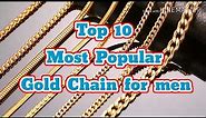 Top 10 Most Popular Gold Chain for Men | Different Names and Types of Gold Chain Designs