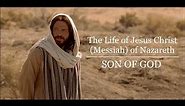 The Life of Jesus Christ (Messiah) of Nazareth