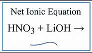 How to Write the Net Ionic Equation for HNO3 + LiOH = LiNO3 + H2O