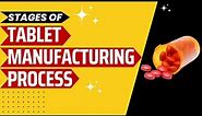 Tablet Manufacturing Explained : Different Stages of Tablet Manufacturing Process