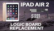 ⚙️🛠️🍏iPad Air 2 - Logic Board Replacement (A1566 and A1567)