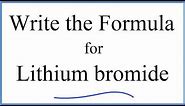 How to Write the Formula for Lithium bromide