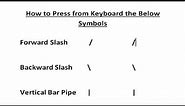 How to Press Forward slash || Backward slash || Vertical Bar from keyboard
