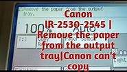 Canon ir 2520-2545 Remove the paper from the output tray ⚠️errors