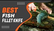 Best Fish Fillet Knife in 2022 – Choose the Perfect One for You!
