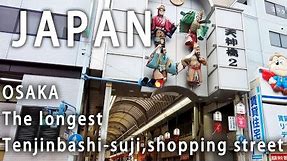 Japan Osaka Tenjinsujibashi Shopping Street (from Osaka Tenmangu Shrine to Tenjinbashisuji 6-chome)