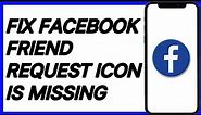 How To Fix Facebook Friend Request icon Is Missing