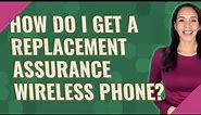 How do I get a replacement Assurance Wireless phone?