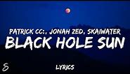 Patrick Cc: feat. Jonah Zed & Skaiwater - Black Hole Sun (Lyrics)