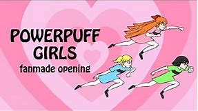 Powerpuff Girls: Fanmade Opening