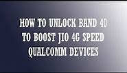 HOW TO LOCK/UNLOCK LTE BAND 40 TO BOOST JIO 4G SPEED IN ALL QUALCOMM DEVICES