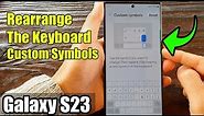 Galaxy S23's: How to Rearrange The Keyboard Custom Symbols