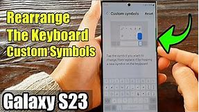 Galaxy S23's: How to Rearrange The Keyboard Custom Symbols