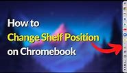 How to Change Shelf Position on Chromebook