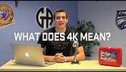 What Does 4K Mean?