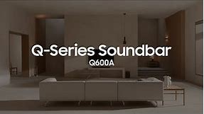 Soundbar - Q600A: Official Introduction | Samsung
