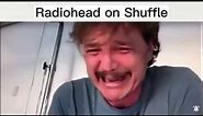 Radiohead on shuffle be like