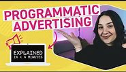 What Is Programmatic Advertising? Explained In Under 4 Minutes | Ad Tech 101