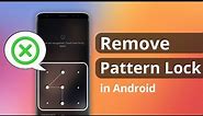 [3 Ways] How to Remove Pattern Lock in Android 2023