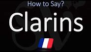 How to Pronounce Clarins? (CORRECTLY)