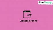 Videoder for PC - How to Install on Windows - RemotDesktop