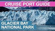 Glacier Bay National Park (Alaska) Cruise Port Guide: Tips and Overview