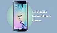 How to Fix Cracked Android Phone Screen
