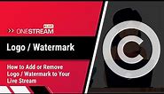 Add or remove logo watermark to your live stream | Pre-Recorded Video Tutorial | OneStream Live