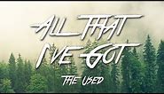 All That I've Got - The Used (Lyrics) [HD]
