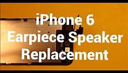 iPhone 6 Earpiece Speaker Replacement How To Change