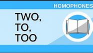 Two, To, Too - Homophones