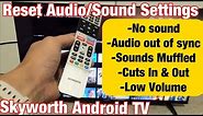 Skyworth Android TV: How to Reset Sound/Audio Settings (Fix Many Audio Issues)