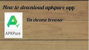 How to download apkpure app simple on chrome browser