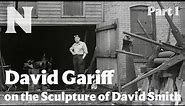 David Gariff on the Sculpture of David Smith, Part 1