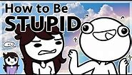 How to be Stupid