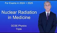 GCSE Physics Revision "Nuclear Radiation in Medicine" (Triple)