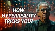 Why Your Reality Is Not What You Think? Jean Baudrillard's Philosophy of Hyperreality