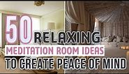 50 Relaxing Meditation Room Ideas To Create Peace of Mind