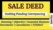 Sale Deed Meaning, Essential Elements,Cancellation, Format Drafting Pleading Lecture with Notes