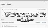 No Input Audio Devices Found Windows 11 - FIXED