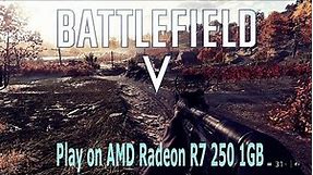 Battlefield V - Play on AMD Radeon R7 250 1GB