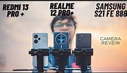 Realme 12 pro + vs Samsung S21 Fe vs Redmi 13 Pro+ Camera test