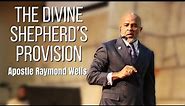 The Divine Shepherd’s Provision | Apostle Raymond Wells