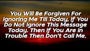 God Says: Don't Ignore Me Today And Don't Leave My Message Incomplete Because Today is The Last...
