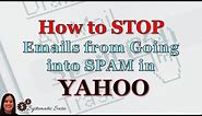 How to Stop Emails from Going into Spam in Yahoo