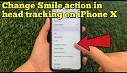 How to change smile action in head tracking on iPhone X