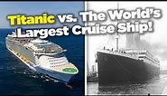 Titanic vs world's largest cruise ship!