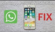 How to Fix Late Whatsapp Notification Issue on iPhone 6S or 6 or 7