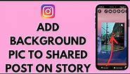 How to Add Background Pic to The Shared Post on the Instagram Story 2024 (EASY!!)