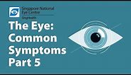 Common Eye Symptoms (Part 5): Tunnel Vision, Central Vision Loss, Distorted Vision and Double Vision